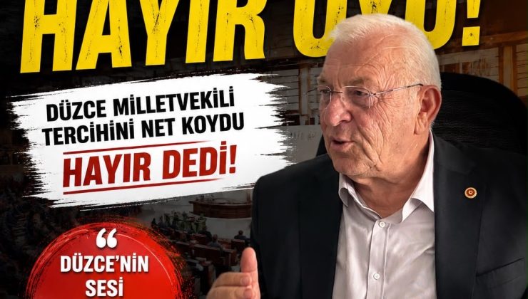 TALİH ÖZCAN’DAN DİKKAT ÇEKEN “HAYIR!” DÜZCE MİLLETVEKİLİ TERCİHİNİ ORTAYA KOYDU