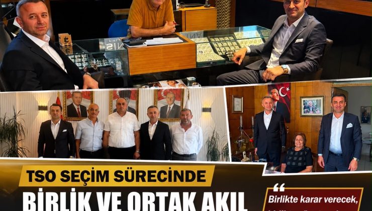 TSO Seçimlerinde Birlik ve Ortak Akıl Mesajı